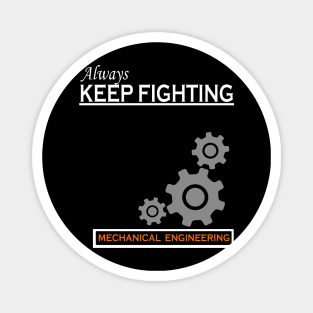 always keep fighting mechanical engineering Magnet